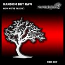 Random But Raw - Now We're Talkin'
