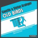Caustic & Stefan Grainger - Old Birds (Original Mix)