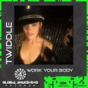 Twiddle - Work Your Body (Original Mix)
