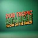 Dub Tropic & TanKee - Smoke On The Breeze (Original Mix)