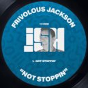 Frivolous Jackson - Not Stoppin (Original Mix)