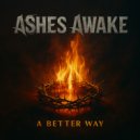 Ashes Awaken - A Better Way ()