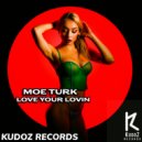 Moe Turk - Love Your Lovin (Original Mix)