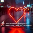 Dimi Phaze Vs Mary Jeras - All This Love (DSF 20 YR Remix)