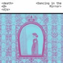 Death to DJs - Dancing in the Mirror