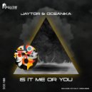 Jaytor & Oceanika - Is It Me Or You (Original Mix)