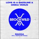 Love Is A Bassline & Onika Venus - Banga (Extended Mix)