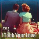 ASYA - I Took Your Love ()