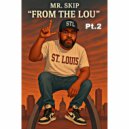 Mr. Skip - From The Lou (Pt. 2)