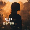 Johny Luv - Till The Morning (Original Mix)