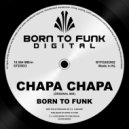 BORN TO FUNK (NL) - Chapa Chapa (Original Mix)