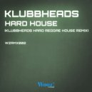 Klubbheads - Hard House (Klubbheads With A Twist Of Reggae Remix)