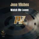 Jose Vilches - Watch Me Leave