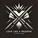 Lucien Scoop - Love Like a Weapon (Original Mix)