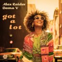 Alex Raider, Dema V - Got A Lot (Extended Club Mix)