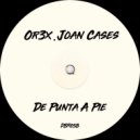 Or3x, Joan Cases - De Punta A Pie (Original Mix)