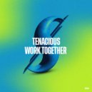 Tenacious - Work Together (Original Mix)