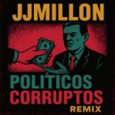 JJMillon - Políticos Corruptos