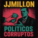 JJMillon - Políticos Corruptos (Original Mix)