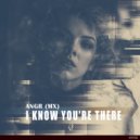 ANGR (MX) - I Know You're There