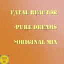Fatal Reactor - Pure Dreams