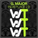 G. Major - InDa Place 2 B (Original Mix)