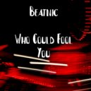 Beatnic - Who Could Fool You ()