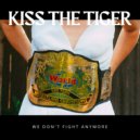 Kiss the Tiger - We Don\'t Fight Anymore ()