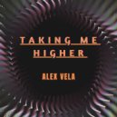 Alex Vela - Taking Me Higher ()