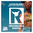 Lucas Blades - Give You Everything (Original Mix)