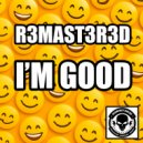 R3MAST3R3D - I\'m Good (Original Mix)