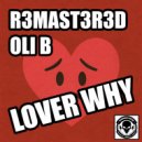 R3mast3r3d, Oli B - Lover Why