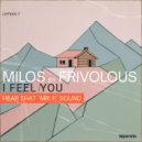 Milos & Frivolous - I Feel You (Hear That \'Mr. F\' Sound) ()