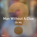 Man Without A Clue - Oh My (Instrumental Mix)
