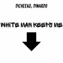 DICHEEKO & DINARDO - White Man Keeps Me Down