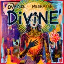 OVEOUS & Meshmesh - DiViNE (Original Mix)