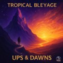 Tropical Bleyage - Ups & Dawns