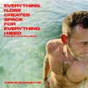 There Is No One But Me - EVERYTHING I LOSE CREATES SPACE FOR EVERYTHING I NEED