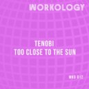 Tenobi - Too Close To The Sun