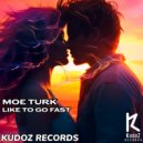 Moe Turk - Like To Go Fast