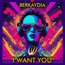 Berkaydia - I Want You (Original Mix)