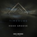 TimeKube - Hood Groove (Original Mix)