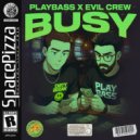 Playbass, Evil Crew - Busy (Original Mix)