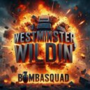 Bombasquad - WESTMINSTER WILDIN\' (Original Mix)