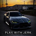 PhonkNeo - Play With Jerk ()