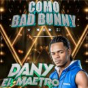 Dany El Maestro - COMO BAD BUNNY