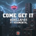 GorillaFist & Regimental - Come Get It (feat. Regimental) (Original)