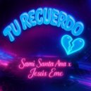 Sami Santa Ana & Jesus Eme - Tu recuerdo