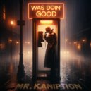 Mr. Kaniption - Was Doin' Good