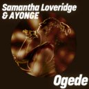 Samantha Loveridge & AYONGE - Ogede (feat. AYONGE) (Extended Mix)